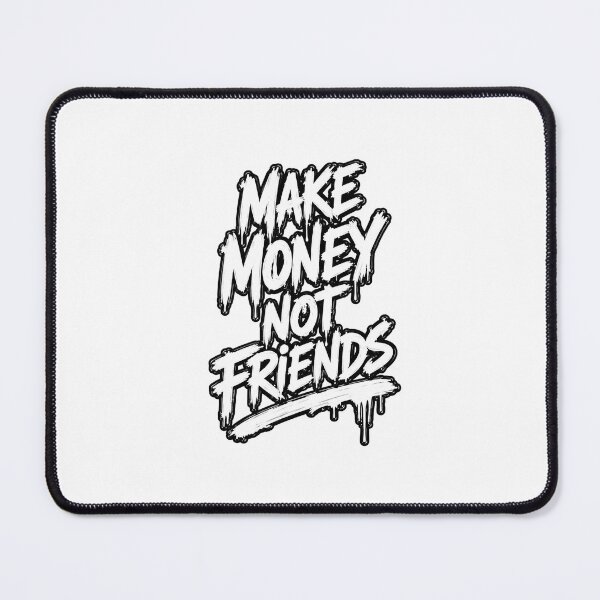 Item preview, Make Money Not Friends designed and sold by PoTiOnTheTop.