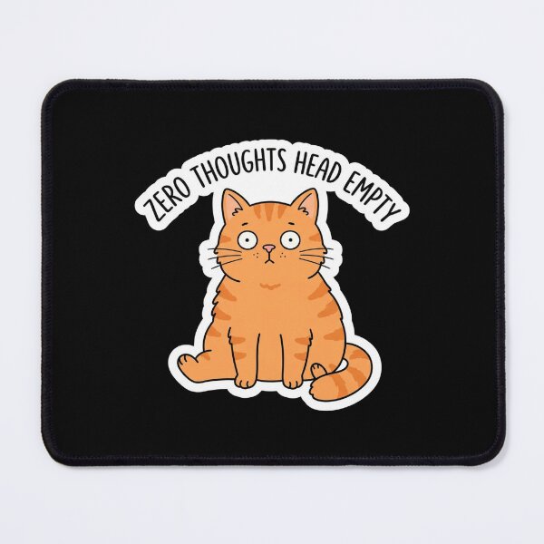 Item preview, Zero Thoughts Head Empty Funny Cat designed and sold by Owcomm.