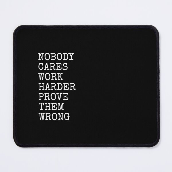 Item preview, Nobody Cares Work Harder Prove Them Wrong designed and sold by PublicArtDesign.