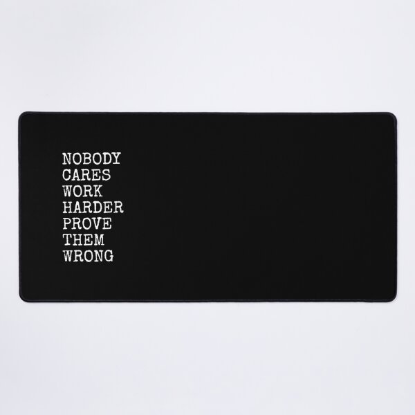 Item preview, Nobody Cares Work Harder Prove Them Wrong designed and sold by PublicArtDesign.