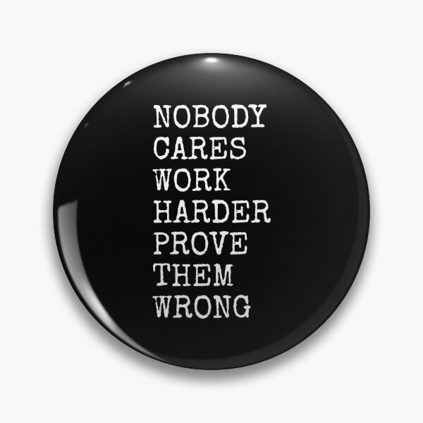 Item preview, Nobody Cares Work Harder Prove Them Wrong designed and sold by PublicArtDesign.