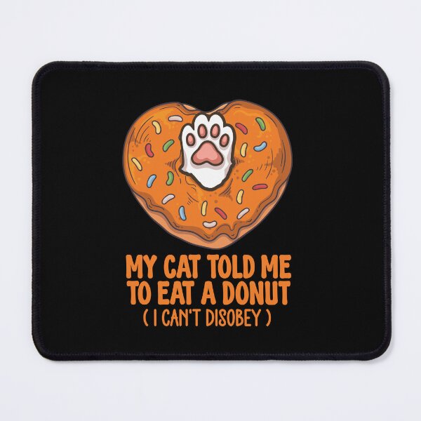 Item preview, My Cat Told Me To Eat A Donut I Can't Disobey - Funny Cat Paw designed and sold by the-Z3nith.