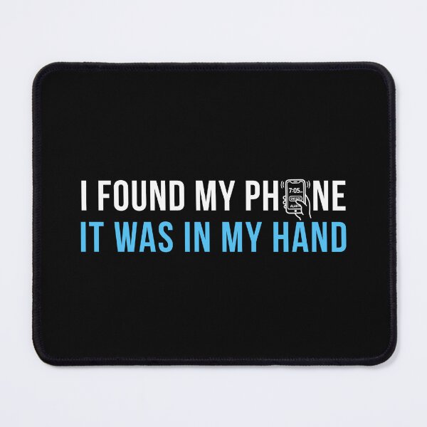 Item preview, I Found My Phone. It Was In My Hand. | Funny Relatable Quote T-Shirt designed and sold by TongTang.