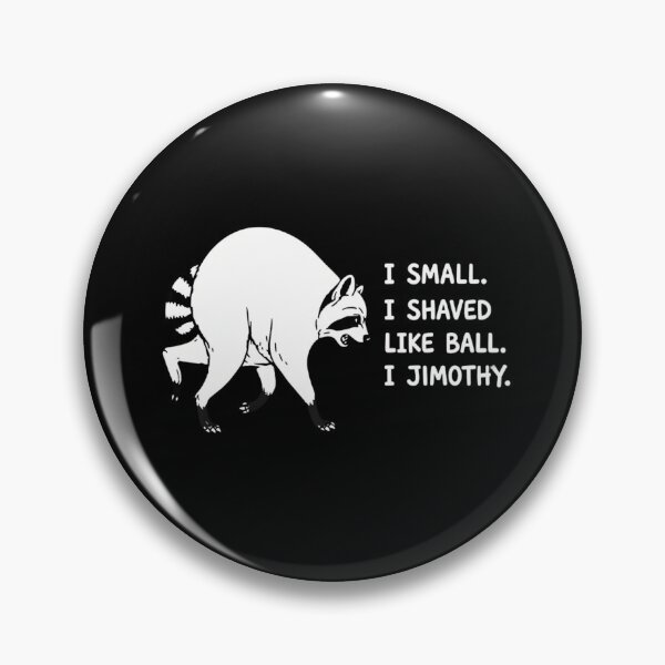 Item preview, I Small I Shaped Like Ball I Jimothy Raccoon designed and sold by haitrieuic96.