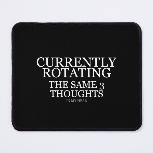 Item preview, Currently Rotating The Same 3 Thoughts designed and sold by LowKesDesigns.