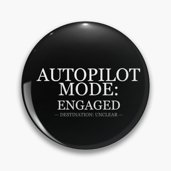 Item preview, Autopilot Mode Engaged Destination Unclear designed and sold by LowKesDesigns.