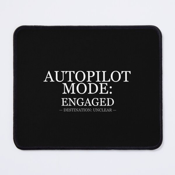Item preview, Autopilot Mode Engaged Destination Unclear designed and sold by LowKesDesigns.