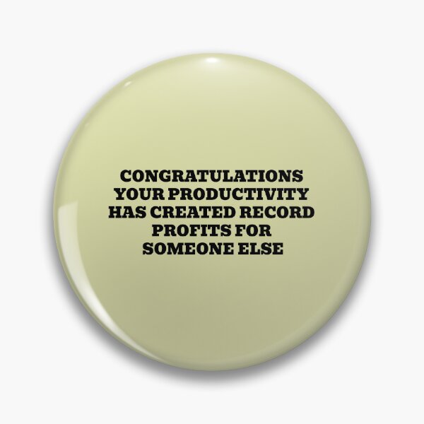 Item preview, Congratulations Your Productivity Has Created Record Profits For Someone Else designed and sold by WakeNBake-Tees.