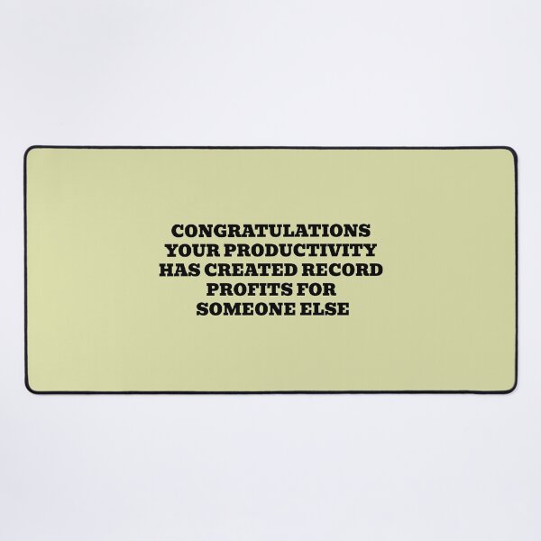 Item preview, Congratulations Your Productivity Has Created Record Profits For Someone Else designed and sold by WakeNBake-Tees.