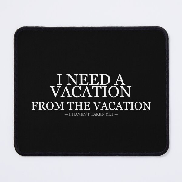 Item preview, I Need A Vacation From The Vacation I Havent Taken designed and sold by LowKesDesigns.