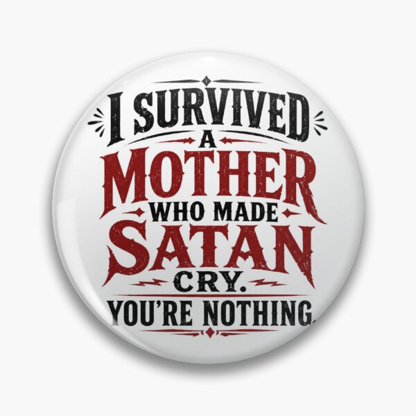 Item preview, I Survived A Mother Who Made Satan Cry. You're Nothing. designed and sold by Megaera8.