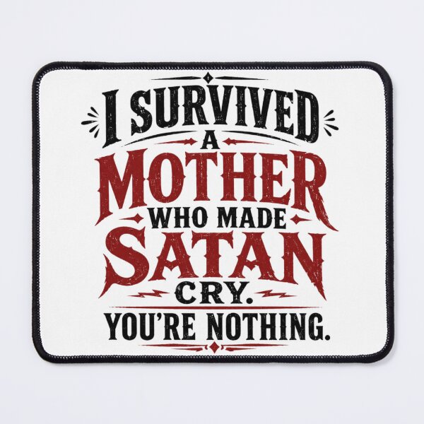 Item preview, I Survived A Mother Who Made Satan Cry. You're Nothing. designed and sold by Megaera8.