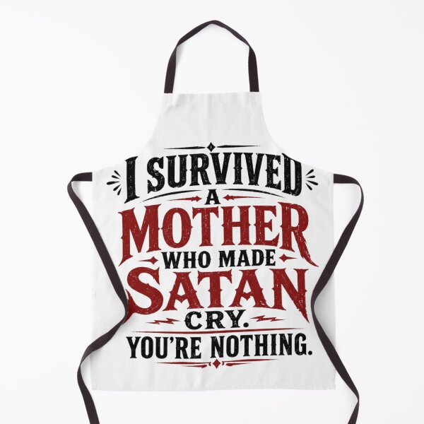 Item preview, I Survived A Mother Who Made Satan Cry. You're Nothing. designed and sold by Megaera8.