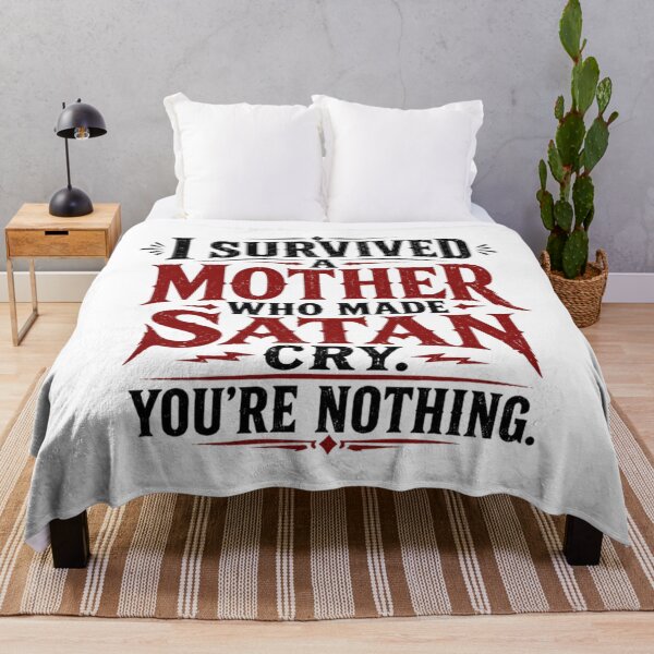 Item preview, I Survived A Mother Who Made Satan Cry. You're Nothing. designed and sold by Megaera8.