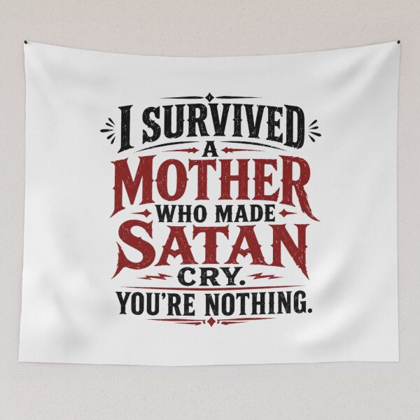 Item preview, I Survived A Mother Who Made Satan Cry. You're Nothing. designed and sold by Megaera8.