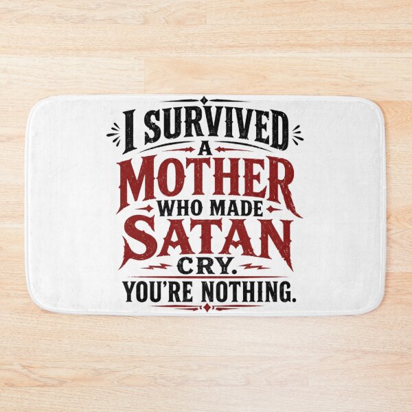 Item preview, I Survived A Mother Who Made Satan Cry. You're Nothing. designed and sold by Megaera8.