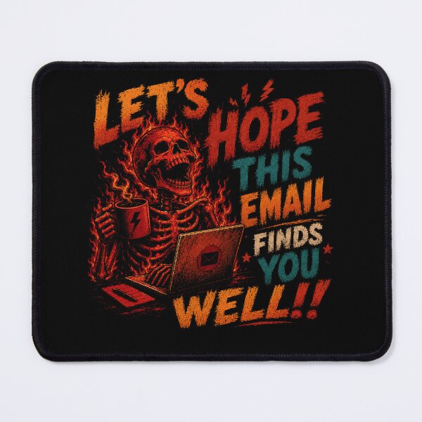 Item preview, Let's Hope This Email Finds You Well!!! Work Stress Email Burnout Office Humor Professional designed and sold by SkeletonsDanger.