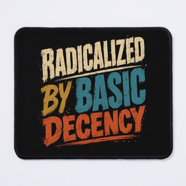 Item preview, Radicalized By Basic Decency Human Values Social Justice Advocate designed and sold by SkeletonsDanger.