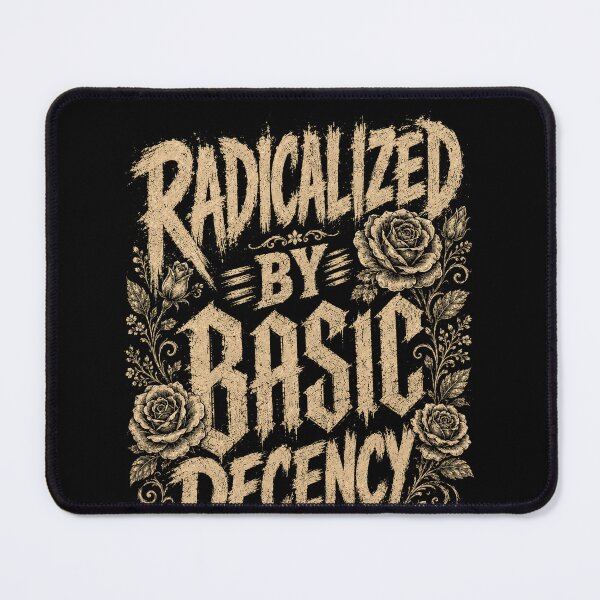 Item preview, Radicalized By Basic Decency Social Justice Human Values Activist designed and sold by SkeletonsDanger.