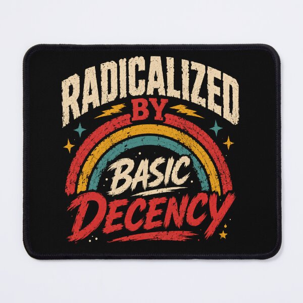 Item preview, Radicalized By Basic Decency Progressive Social Justice Human Rights designed and sold by SkeletonsDanger.