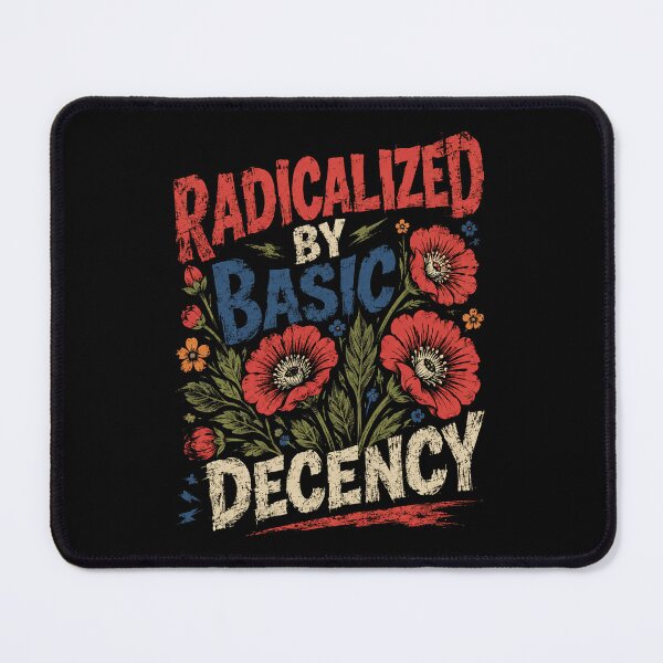 Item preview, Radicalized By Basic Decency Human Values Advocate Statement designed and sold by SkeletonsDanger.