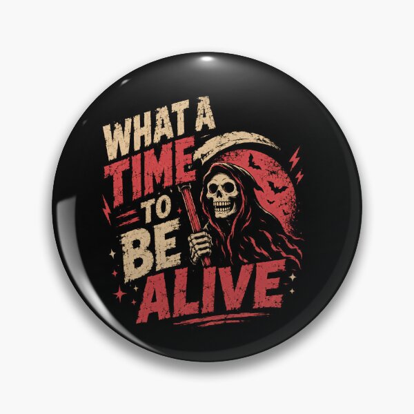 Item preview, What A Time To Be Alive Grim Reaper Dark Humor Sarcastic Goth Edgy designed and sold by SkeletonsDanger.