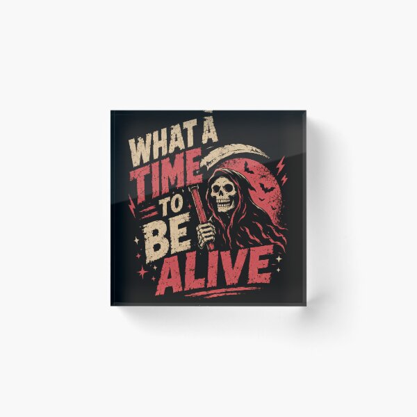 Item preview, What A Time To Be Alive Grim Reaper Dark Humor Sarcastic Goth Edgy designed and sold by SkeletonsDanger.