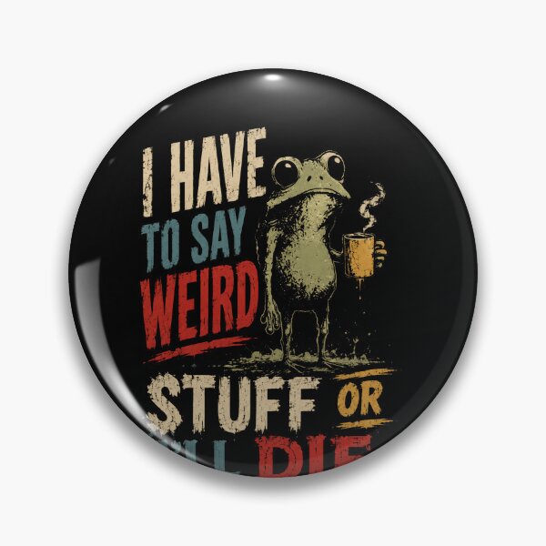 Item preview, I Have To Say Weird Stuff Or I'll Die Funny Sarcastic Quirky Frog Humor designed and sold by SkeletonsDanger.
