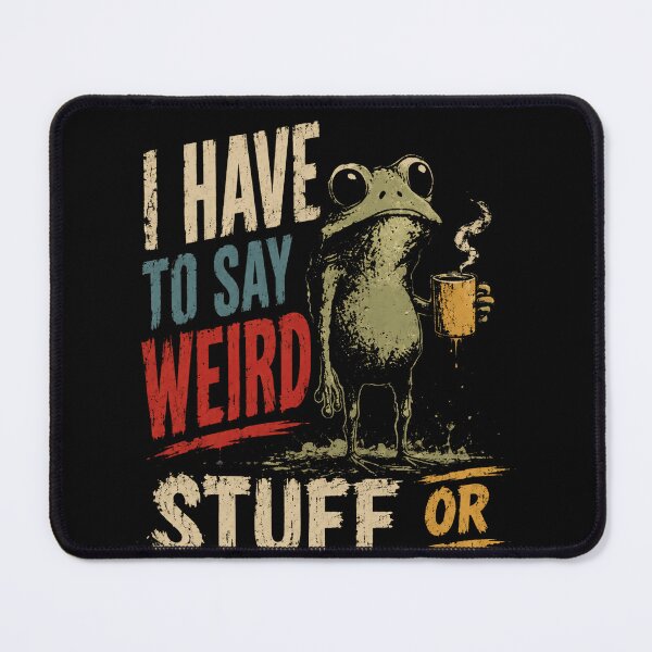 Item preview, I Have To Say Weird Stuff Or I'll Die Funny Sarcastic Quirky Frog Humor designed and sold by SkeletonsDanger.