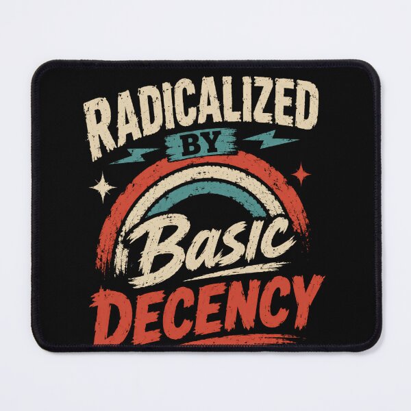 Item preview, Radicalized By Basic Decency Progressive Values Social Justice Supporter designed and sold by SkeletonsDanger.