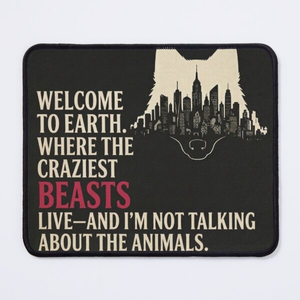 Item preview, Welcome to Earth. Where the craziest beasts live—and I’m not talking about the animals. designed and sold by Megaera8.