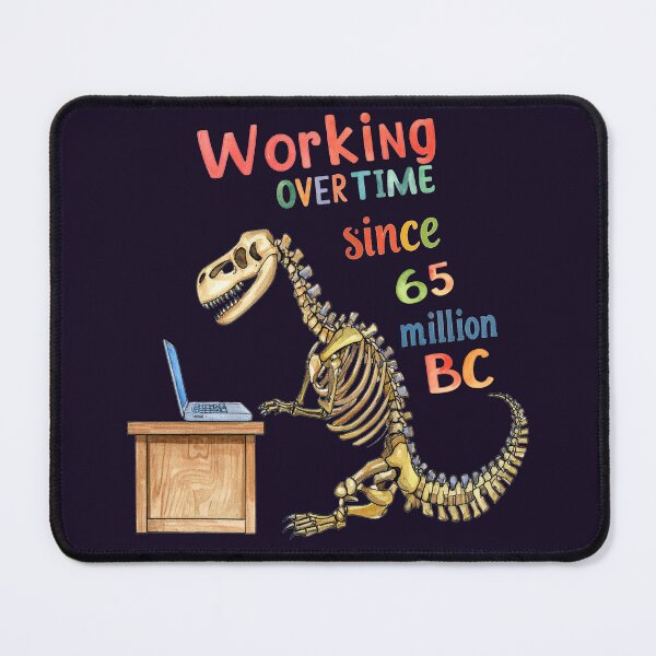 Item preview, T-Rex has been working overtime for 65 million years. designed and sold by LiskoDesign.