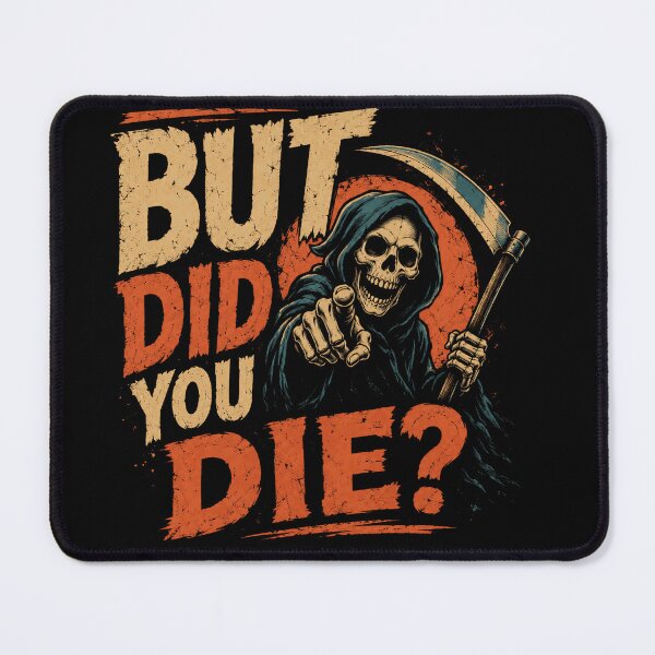 Item preview, But Did You Die? Sarcastic Grim Reaper Humor Meme designed and sold by JonesFlora2025.
