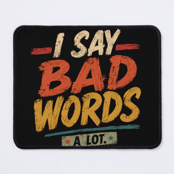 Item preview, I Say Bad Words A Lot Adult Humor Profanity Sarcasm designed and sold by JonesFlora2025.