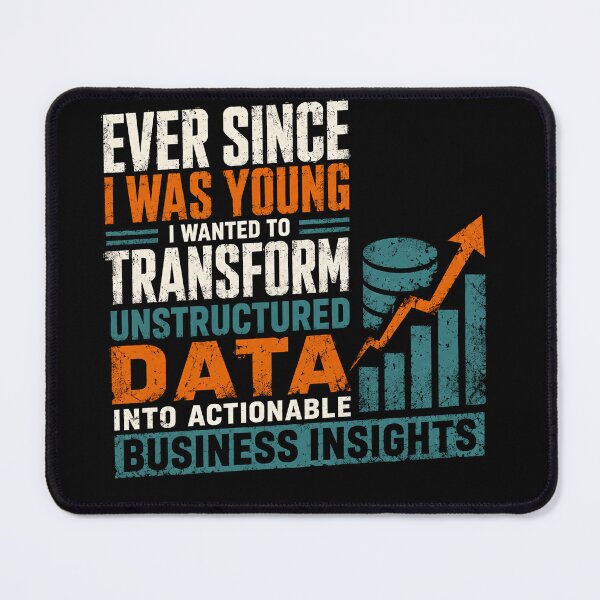 Item preview, Ever Since I Was Young I Wanted To Transform Unstructured Data Into Actionable Business Insights Data Science designed and sold by JonesFlora2025.