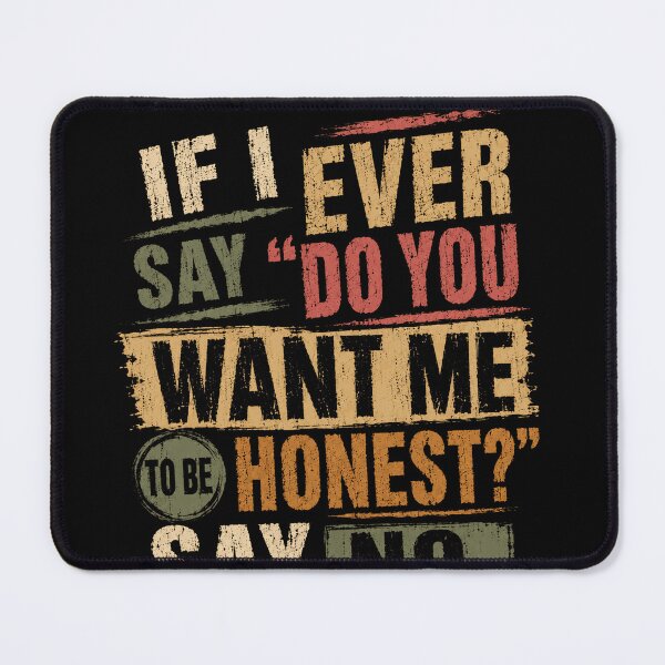Item preview, If I Ever Say Do You Want Me To Be Honest Say No Sarcasm Humor Honest Person Quote designed and sold by JonesFlora2025.