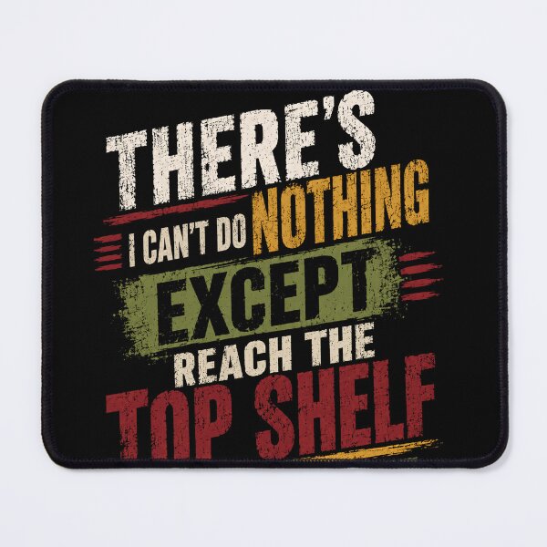 Item preview, There's I Can't Do Nothing Except Reach The Top Shelf I Can't Do That Funny Short Person Quote designed and sold by JonesFlora2025.