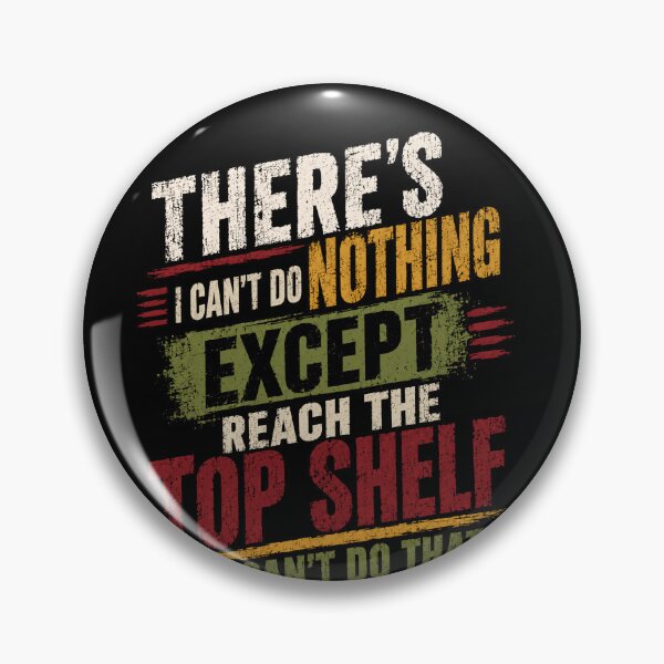 Item preview, There's I Can't Do Nothing Except Reach The Top Shelf I Can't Do That Funny Short Person Quote designed and sold by JonesFlora2025.