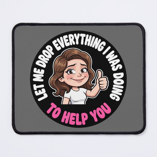 Item preview, Let drop everything I was doing to help you. Stressed Girl designed and sold by unionpride.