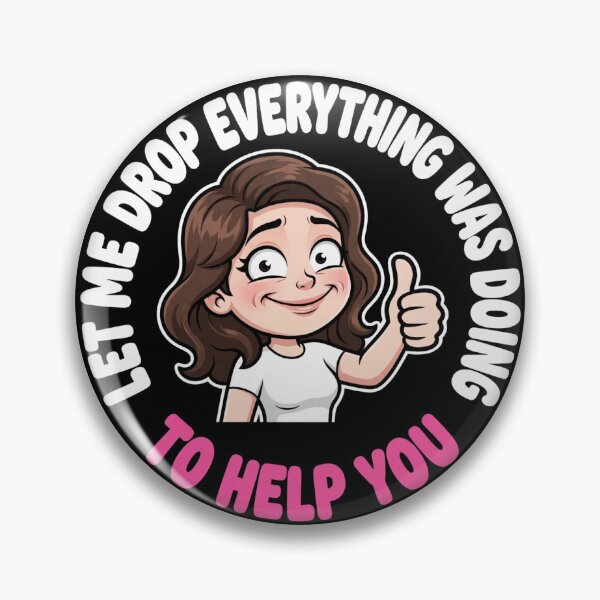 Item preview, Let drop everything I was doing to help you. Sarcastic  designed and sold by unionpride.