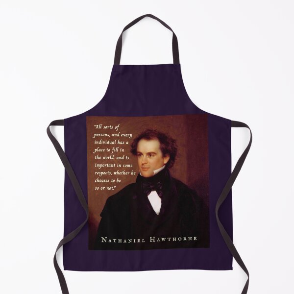 Item preview, Nathaniel Hawthorne portrait and quote: All sorts of persons, and every individual, has a place to fill in the world, and is important in some respects, designed and sold by artbleed.