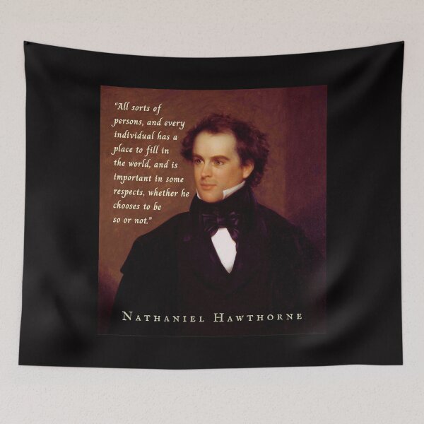 Item preview, Nathaniel Hawthorne portrait and quote: All sorts of persons, and every individual, has a place to fill in the world, and is important in some respects,  designed and sold by artbleed.
