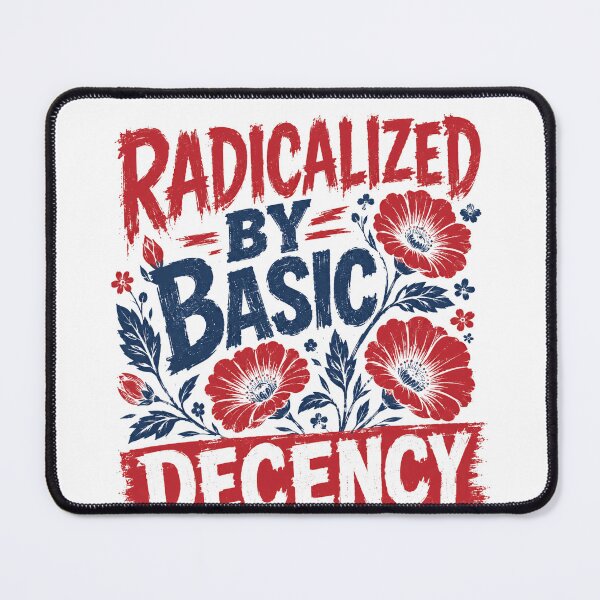 Item preview, Radicalized By Basic Decency Human Rights Activism Social Justice Advocate designed and sold by HumansStuck12.