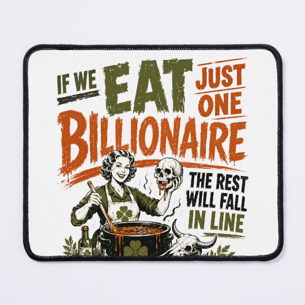 Item preview, If We Eat Just One Billionaire The Rest Will Fall In Line Anti Capitalist Wealth Inequality Political Statement designed and sold by HumansStuck12.