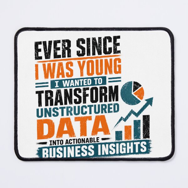 Item preview, Ever Since I Was Young I Wanted To Transform Unstructured Data Into Actionable Business Insights Data Scientist Data Analyst designed and sold by HumansStuck12.