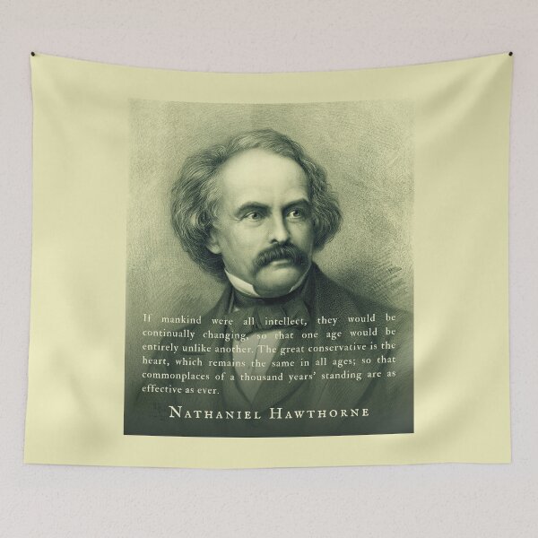 Item preview, Nathaniel Hawthorne quote: If mankind were all intellect, they would be continually changing, so that one age would be entirely unlike another.  designed and sold by artbleed.