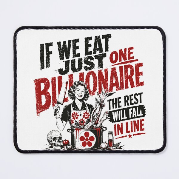 Item preview, If We Eat Just One Billionaire The Rest Will Fall In Line Anti Capitalism Wealth Inequality Political Satire designed and sold by HumansStuck12.