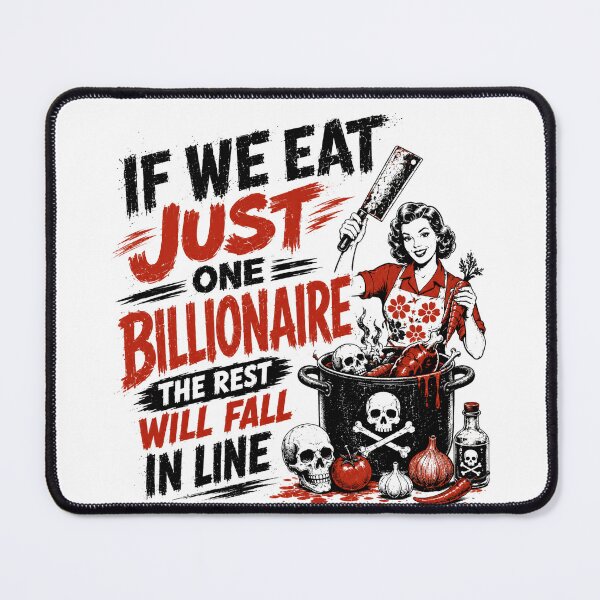 Item preview, If We Eat Just One Billionaire The Rest Will Fall In Line Anti-Capitalist Political Satire designed and sold by HumansStuck12.