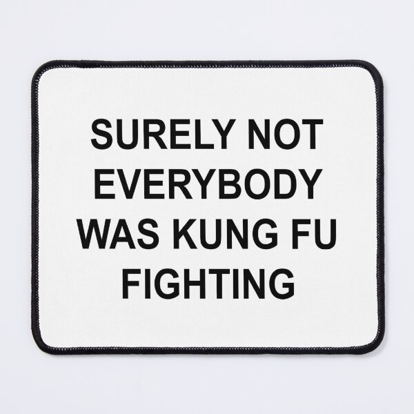 Item preview, Surely Not Everybody Was Kung Fu Fighting Funny Typography Quote T-Shirt designed and sold by showoffmarket.