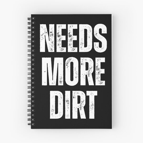 Item preview, Needs More Dirt. designed and sold by TheBedroomMenagerie.